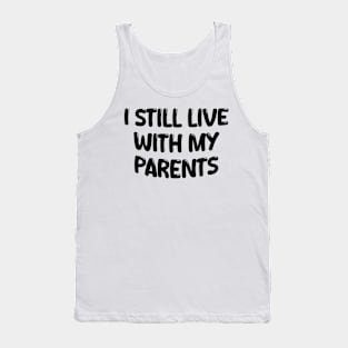 i still live with my parents Tank Top